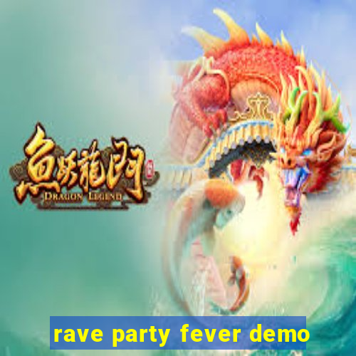 rave party fever demo